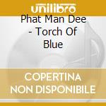 Phat Man Dee - Torch Of Blue cd