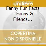 Fanny Fun Facts - Fanny & Friends Volume: 1 cd