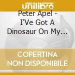 Peter Apel - I'Ve Got A Dinosaur On My Head! cd musicale di Peter Apel