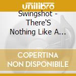 Swingshot - There'S Nothing Like A Beating cd musicale di Swingshot