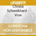 Christa Schweikhard - Vow cd
