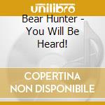 Bear Hunter - You Will Be Heard! cd