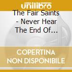 The Fair Saints - Never Hear The End Of It cd