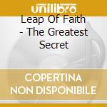 Leap Of Faith - The Greatest Secret cd musicale di Leap Of Faith