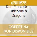 Dan Marcotte - Unicorns & Dragons cd