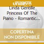 Linda Gentille Princess Of The Piano - Romantic Classics cd musicale di Linda Gentille Princess Of The Piano