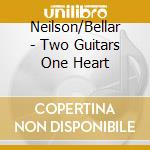Neilson/Bellar - Two Guitars One Heart cd