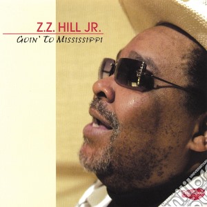 Zz Hill Jr - Goin' To Mississippi cd musicale di Zz Hill Jr
