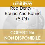 Rob Denty - Round And Round (5 Cd) cd