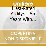 Illest-Rated Abilitys - Six Years With Stupid cd