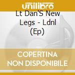 Lt Dan'S New Legs - Ldnl (Ep) cd