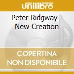 Peter Ridgway - New Creation cd musicale di Peter Ridgway