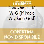 Owoshine - M W G (Miracle Working God) cd