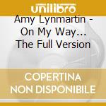 Amy Lynmartin - On My Way... The Full Version cd musicale di Amy Lynmartin