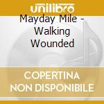 Mayday Mile - Walking Wounded cd musicale di Mayday Mile