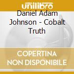 Daniel Adam Johnson - Cobalt Truth cd