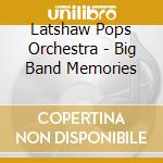 Latshaw Pops Orchestra - Big Band Memories cd