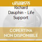 Richard Dauphin - Life Support cd musicale di Richard Dauphin