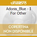 Adonis_Blue - I For Other cd