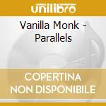 Vanilla Monk - Parallels cd