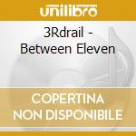 3Rdrail - Between Eleven cd musicale di 3Rdrail