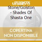 Stone/Golston - Shades Of Shasta One cd musicale di Stone/Golston