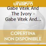 Gabe Vitek And The Ivory - Gabe Vitek And The Ivory cd