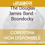 The Douglas James Band - Boondocky cd