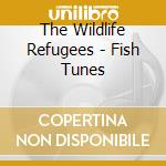 The Wildlife Refugees - Fish Tunes cd musicale di The Wildlife Refugees
