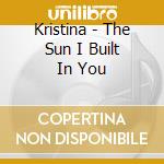 Kristina - The Sun I Built In You cd
