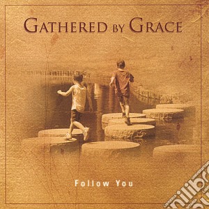 Gathered By Grace - Follow You cd musicale di Gathered By Grace
