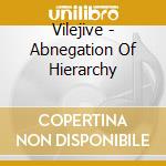 Vilejive - Abnegation Of Hierarchy cd