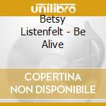 Betsy Listenfelt - Be Alive cd