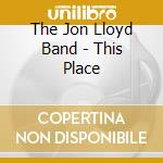 The Jon Lloyd Band - This Place cd