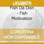 Fish Da Don - Fish Motivation cd