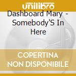 Dashboard Mary - Somebody'S In Here cd