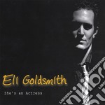 Eli Goldsmith - She'S An Actress
