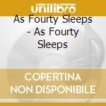 As Fourty Sleeps - As Fourty Sleeps cd musicale di As Fourty Sleeps