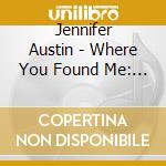 Jennifer Austin - Where You Found Me: Songs Of Redeption & Grace cd
