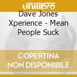 Dave Jones Xperience - Mean People Suck cd