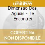 Dimensao Das Aguias - Te Encontrei cd