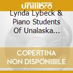 Lynda Lybeck & Piano Students Of Unalaska Robinson - Hearts & Hands: Maiden Voyage 2007 1 cd