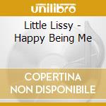 Little Lissy - Happy Being Me cd musicale di Little Lissy