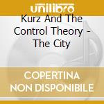 Kurz And The Control Theory - The City cd