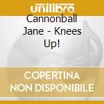 Cannonball Jane - Knees Up! cd musicale di Cannonball Jane