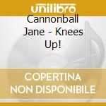 Cannonball Jane - Knees Up! cd