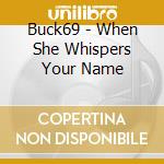 Buck69 - When She Whispers Your Name cd