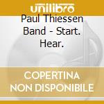 Paul Thiessen Band - Start. Hear. cd