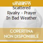 Scattered Rivalry - Prayer In Bad Weather cd