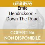 Ernie Hendrickson - Down The Road cd